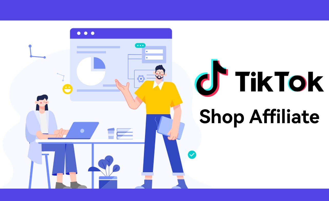 TikTok Shop Affiliate Kiếm tiền với chương trình tiếp thị liên kết của TikTok Shop